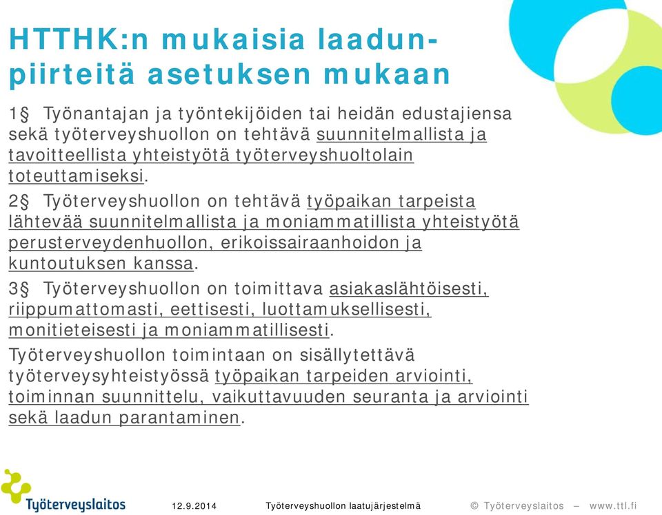 2 Työterveyshuollon on tehtävä työpaikan tarpeista lähtevää suunnitelmallista ja moniammatillista yhteistyötä perusterveydenhuollon, erikoissairaanhoidon ja kuntoutuksen kanssa.