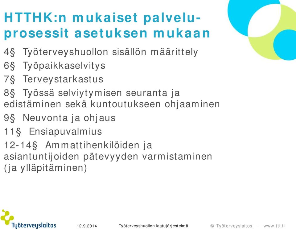 ja edistäminen sekä kuntoutukseen ohjaaminen 9 Neuvonta ja ohjaus 11 Ensiapuvalmius