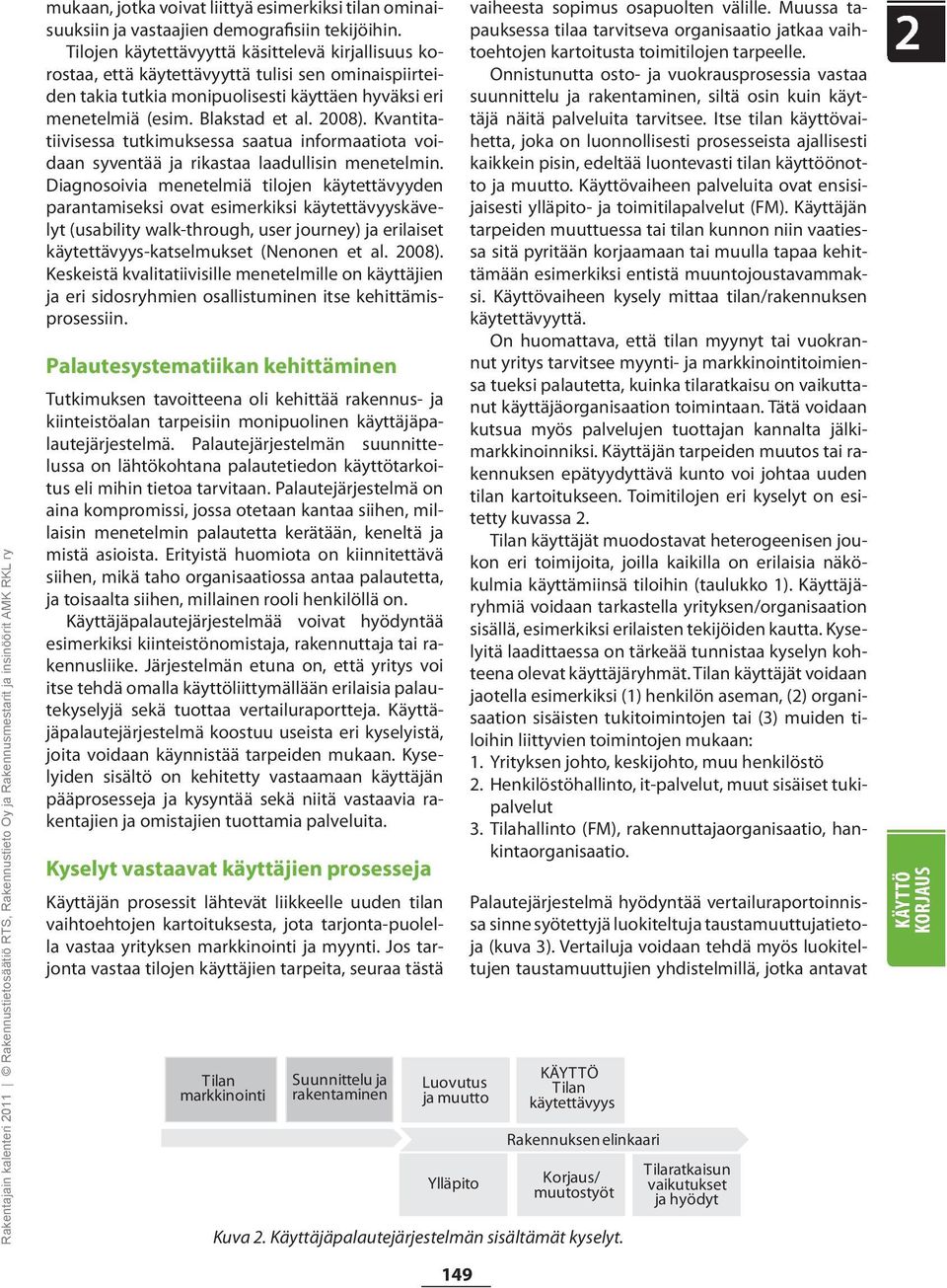 Kvantitatiivisessa tutkimuksessa saatua informaatiota voidaan syventää ja rikastaa laadullisin menetelmin.