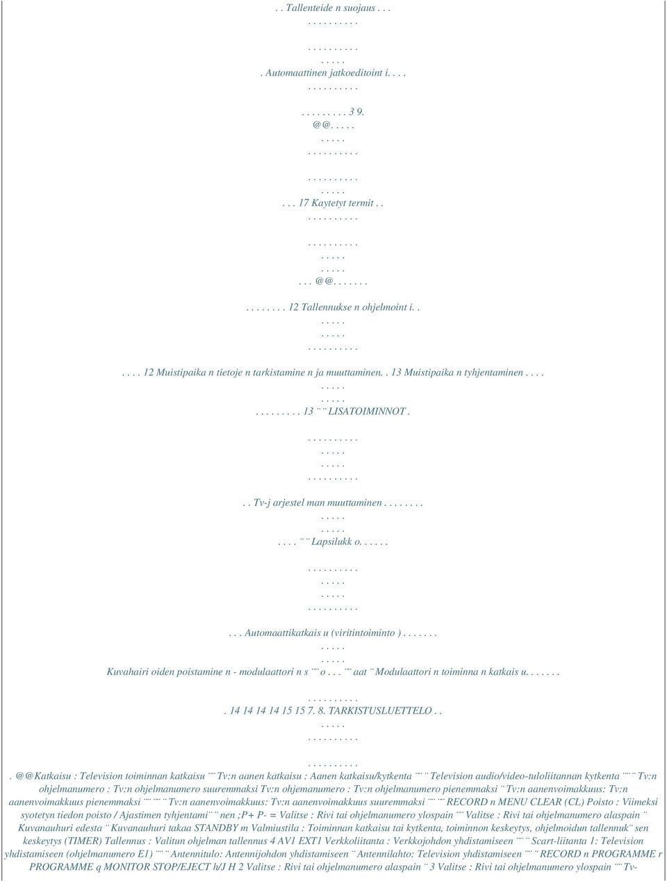 . Kuvahairi oiden poistamine n - modulaattori n s o... aat Modulaattori n toiminna n katkais u... 14 14 14 14 15 15 7. 8. TARKISTUSLUETTELO.