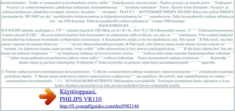 Kiitos etta valitsit PHILIPS -kuvanauhurin. VR110/02 on yksi markkinoiden kehittyneimmista ja helppokayttoisimmista ku vanauhureista. Talla kuvanauhurilla voidaan tallentaa ja tois taa VHS-kasetteja.