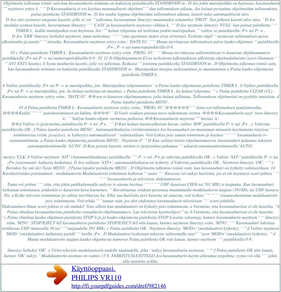 D Jos nauha loppuu ohjelmoidun tallennuksen aikana, kasetti tulee automaattisesti ulos.