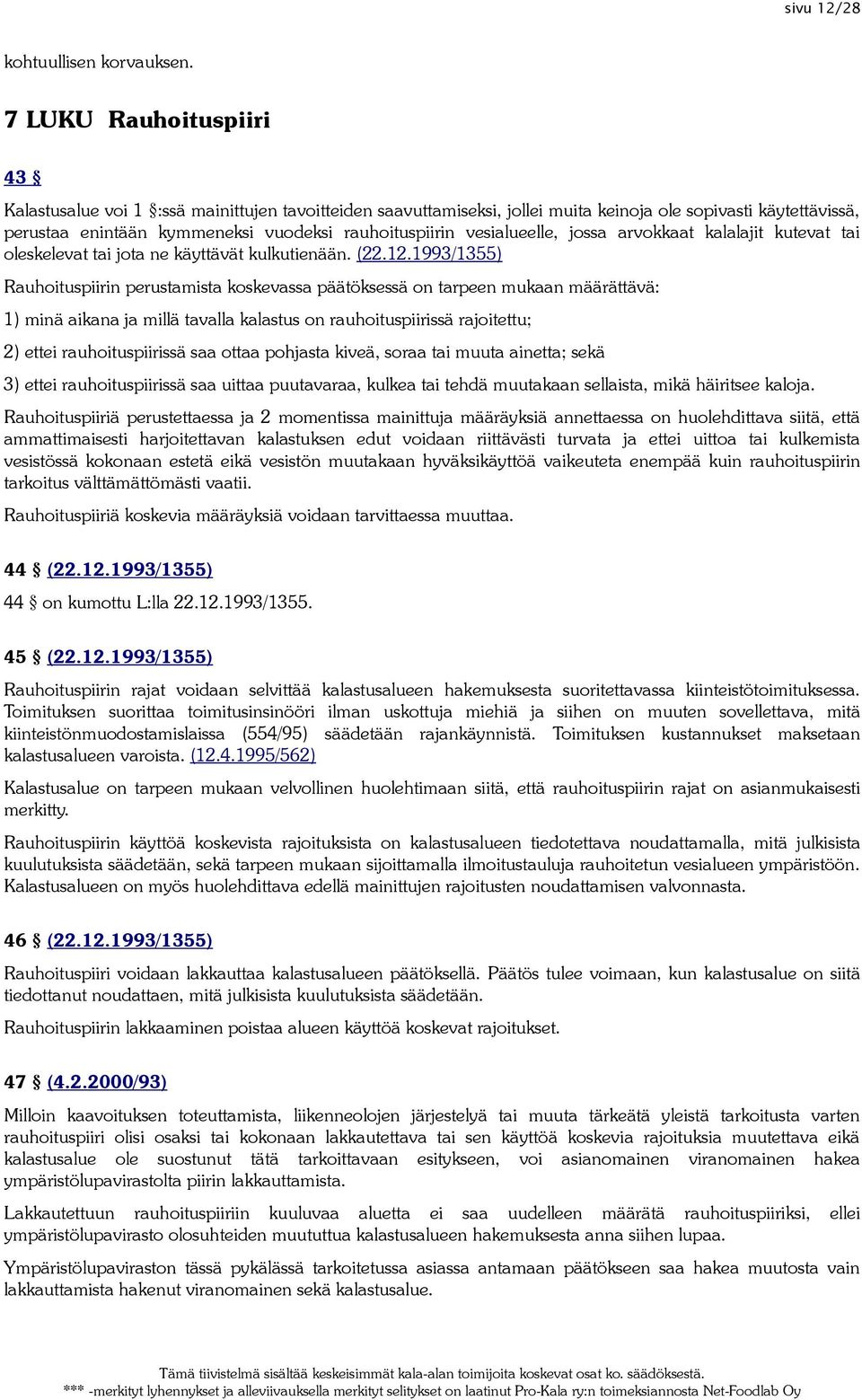 vesialueelle, jossa arvokkaat kalalajit kutevat tai oleskelevat tai jota ne käyttävät kulkutienään. (22.12.