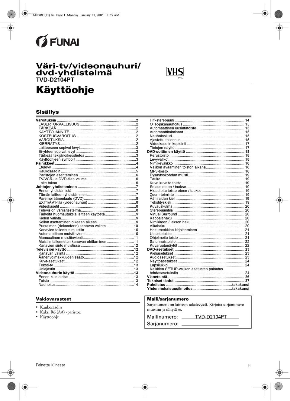 ..4 Kaukosäädin...5 Paristojen asentaminen...6 TV/VCR- ja DVD-tilan valinta...6 Laite takaa...6 Johtojen yhdistäminen...7 Ennen yhdistämistä...7 Tämän laitteen yhdistäminen...7 Parempi äänenlaatu (DVD).