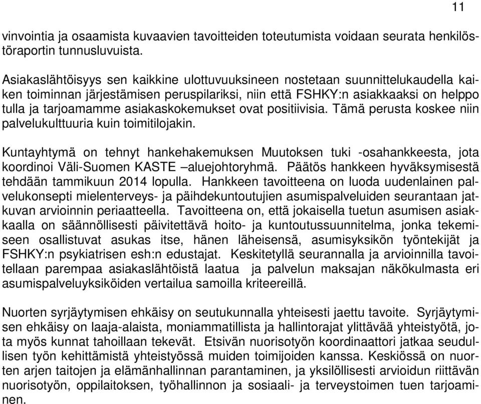 asiakaskokemukset ovat positiivisia. Tämä perusta koskee niin palvelukulttuuria kuin toimitilojakin.