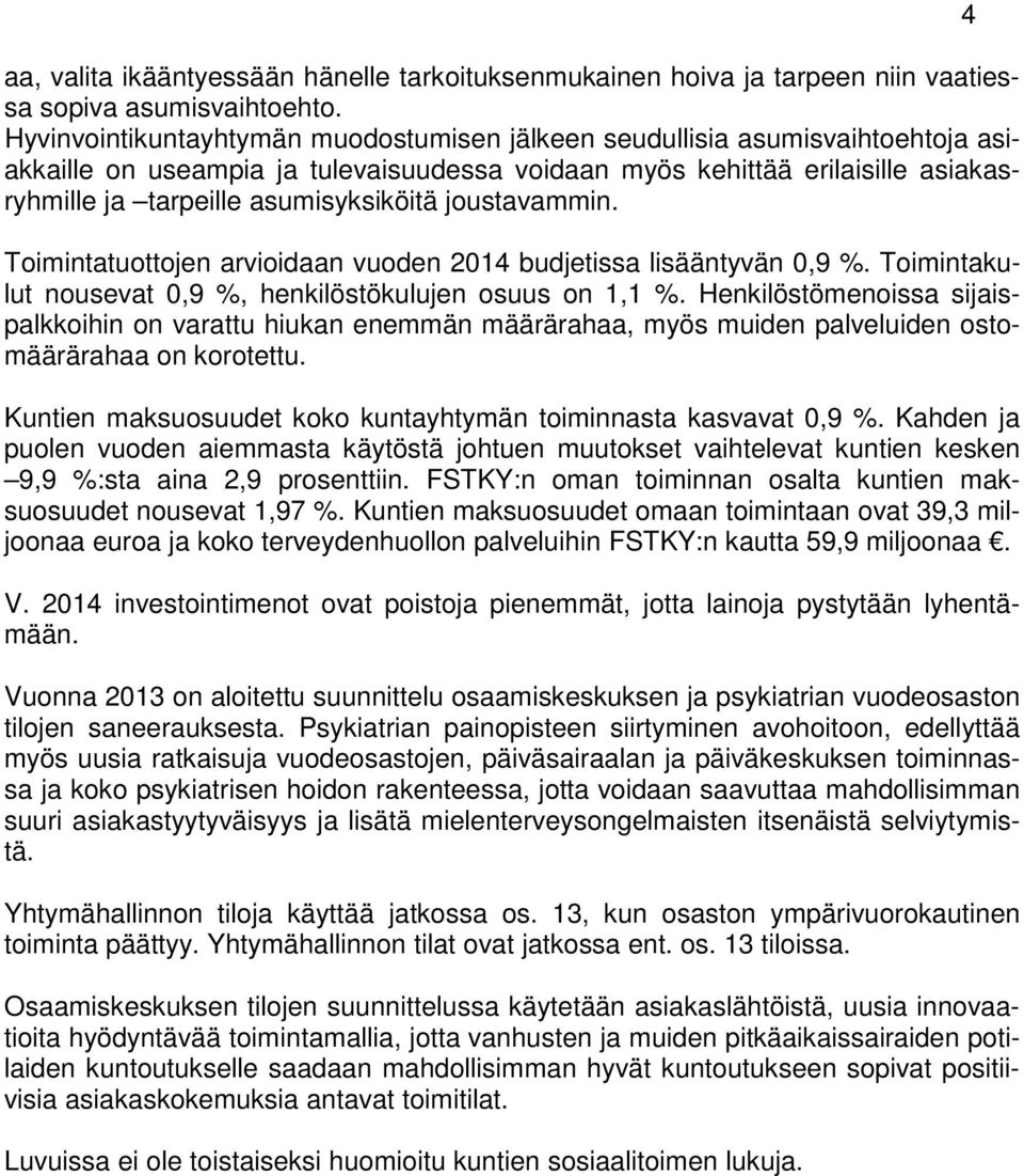 joustavammin. Toimintatuottojen arvioidaan vuoden 2014 budjetissa lisääntyvän 0,9 %. Toimintakulut nousevat 0,9 %, henkilöstökulujen osuus on 1,1 %.