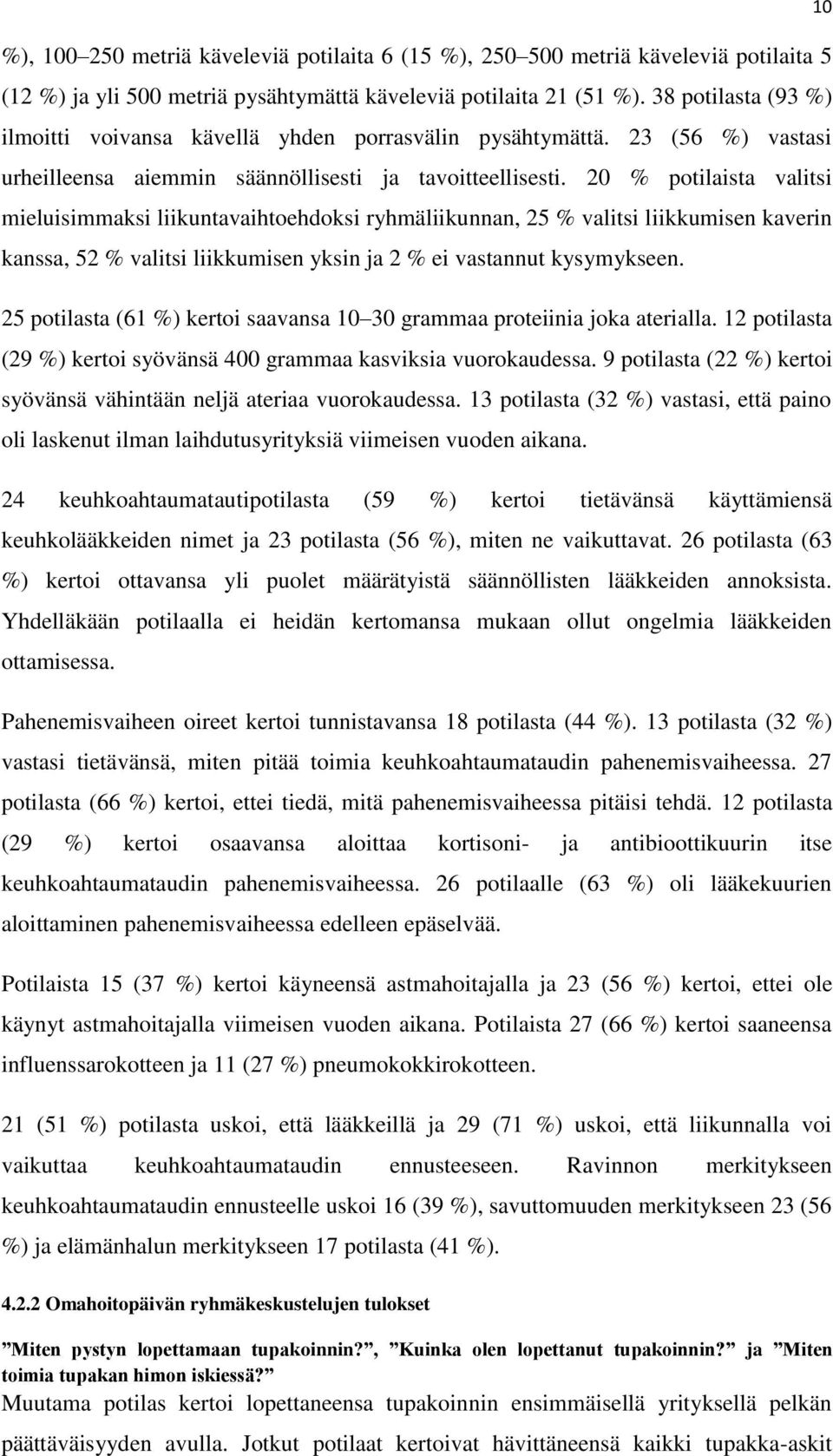 20 % potilaista valitsi mieluisimmaksi liikuntavaihtoehdoksi ryhmäliikunnan, 25 % valitsi liikkumisen kaverin kanssa, 52 % valitsi liikkumisen yksin ja 2 % ei vastannut kysymykseen.