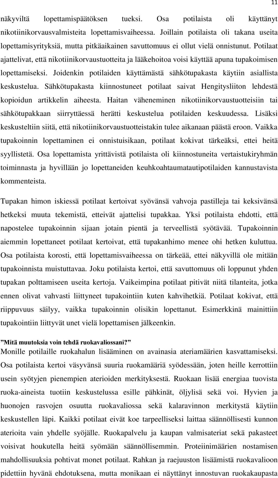 Potilaat ajattelivat, että nikotiinikorvaustuotteita ja lääkehoitoa voisi käyttää apuna tupakoimisen lopettamiseksi. Joidenkin potilaiden käyttämästä sähkötupakasta käytiin asiallista keskustelua.