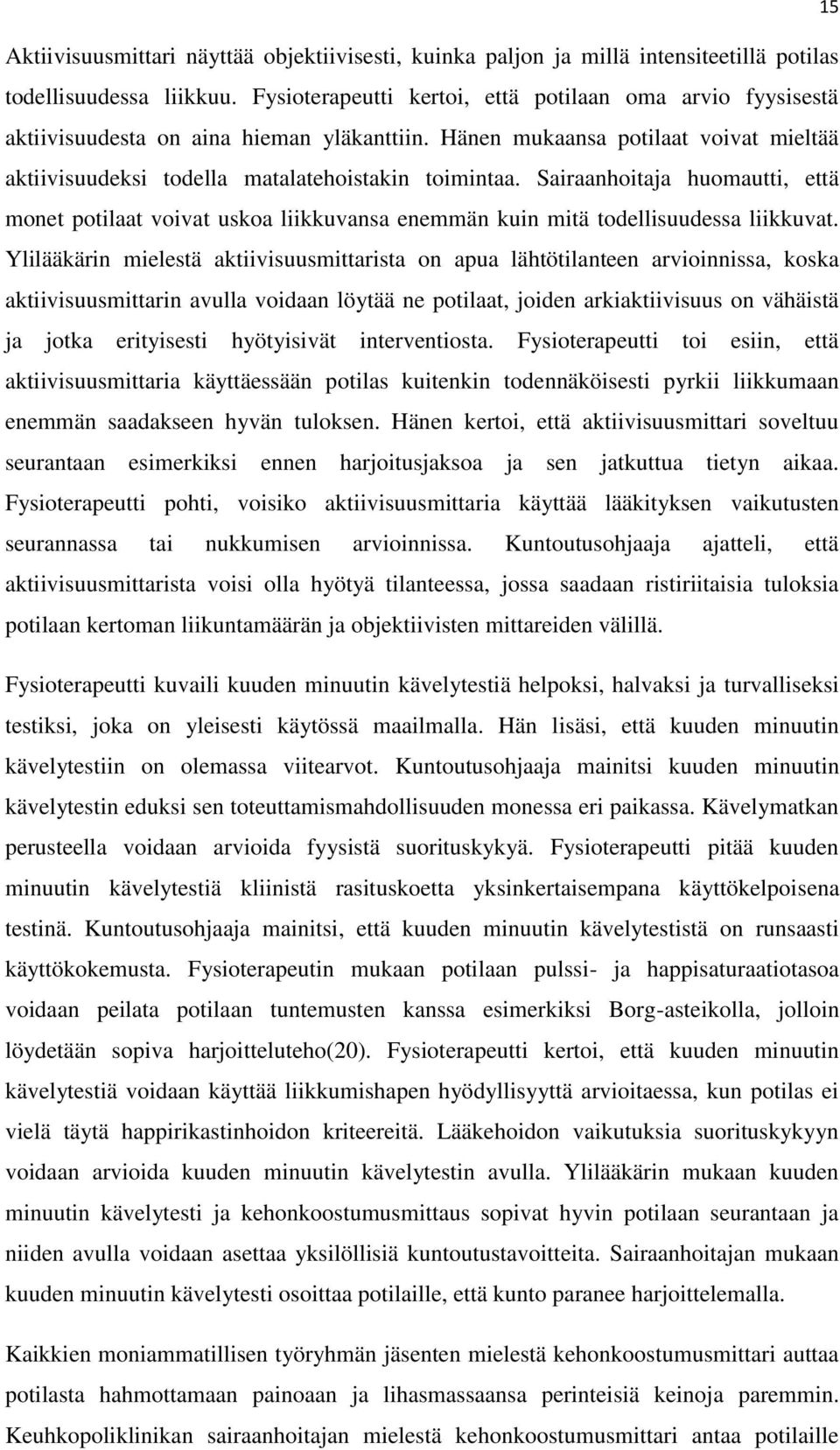 Sairaanhoitaja huomautti, että monet potilaat voivat uskoa liikkuvansa enemmän kuin mitä todellisuudessa liikkuvat.