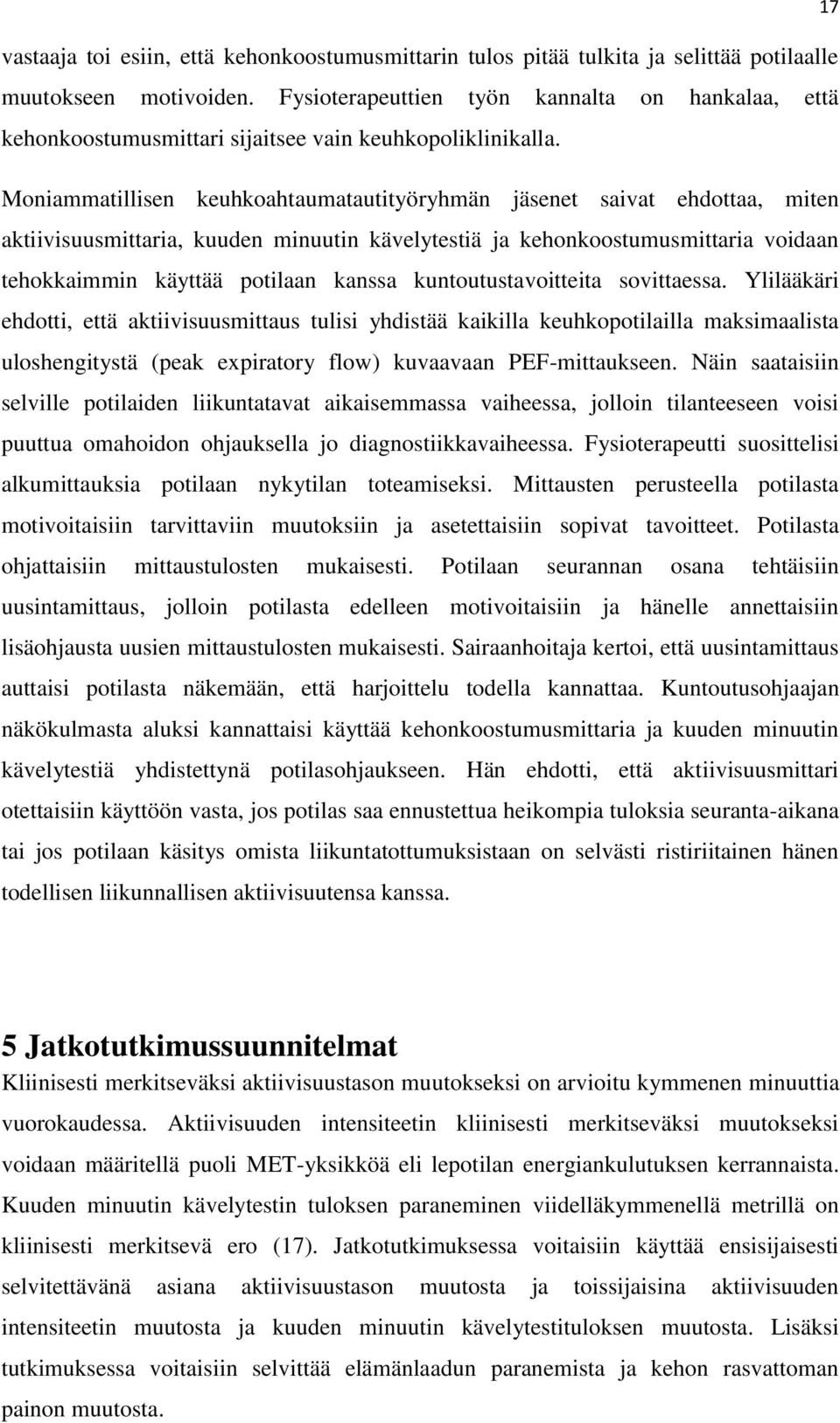 Moniammatillisen keuhkoahtaumatautityöryhmän jäsenet saivat ehdottaa, miten aktiivisuusmittaria, kuuden minuutin kävelytestiä ja kehonkoostumusmittaria voidaan tehokkaimmin käyttää potilaan kanssa