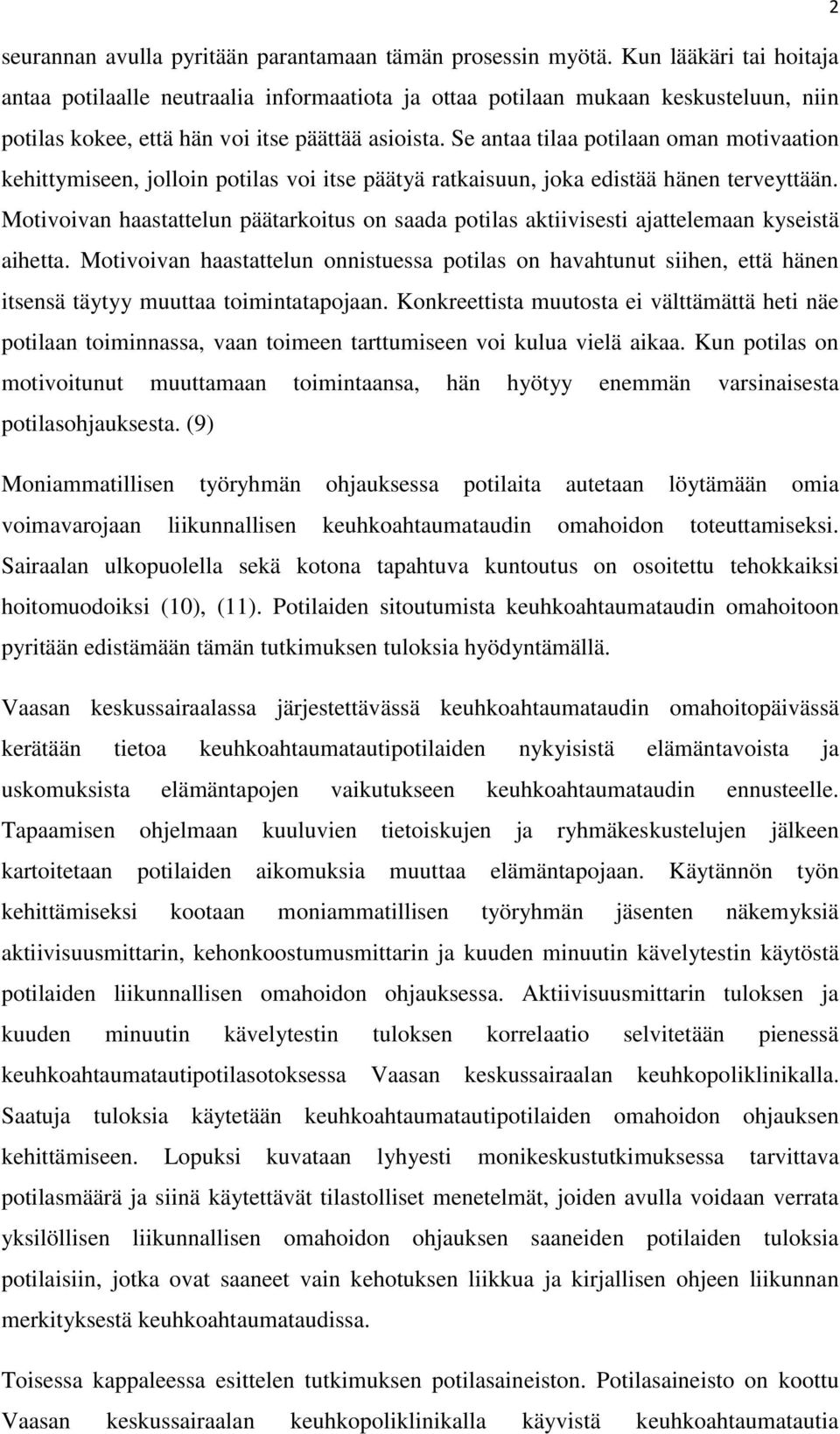 Se antaa tilaa potilaan oman motivaation kehittymiseen, jolloin potilas voi itse päätyä ratkaisuun, joka edistää hänen terveyttään.