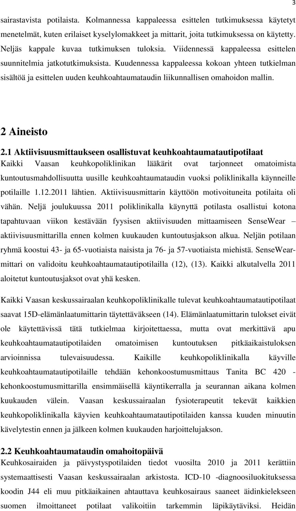 Kuudennessa kappaleessa kokoan yhteen tutkielman sisältöä ja esittelen uuden keuhkoahtaumataudin liikunnallisen omahoidon mallin. 3 2 Aineisto 2.