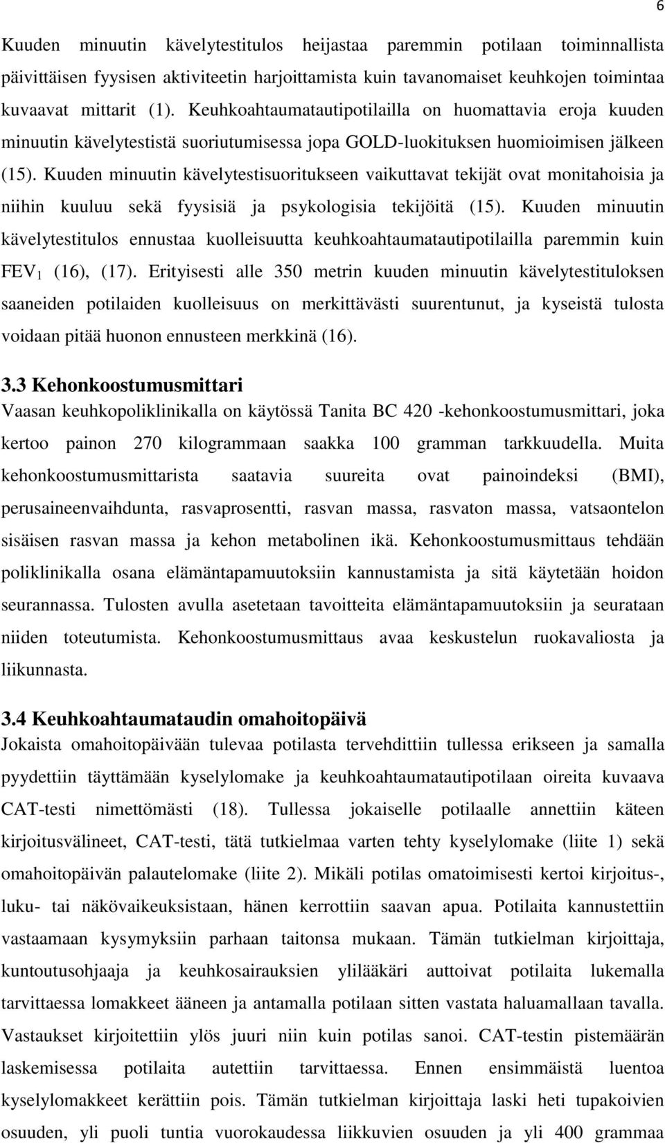 Kuuden minuutin kävelytestisuoritukseen vaikuttavat tekijät ovat monitahoisia ja niihin kuuluu sekä fyysisiä ja psykologisia tekijöitä (15).