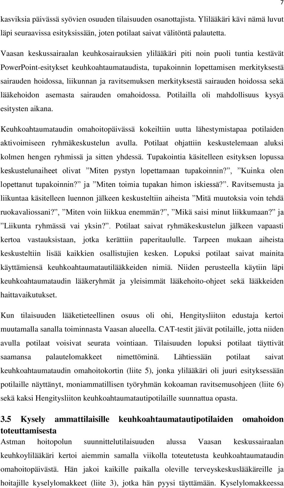 ravitsemuksen merkityksestä sairauden hoidossa sekä lääkehoidon asemasta sairauden omahoidossa. Potilailla oli mahdollisuus kysyä esitysten aikana.