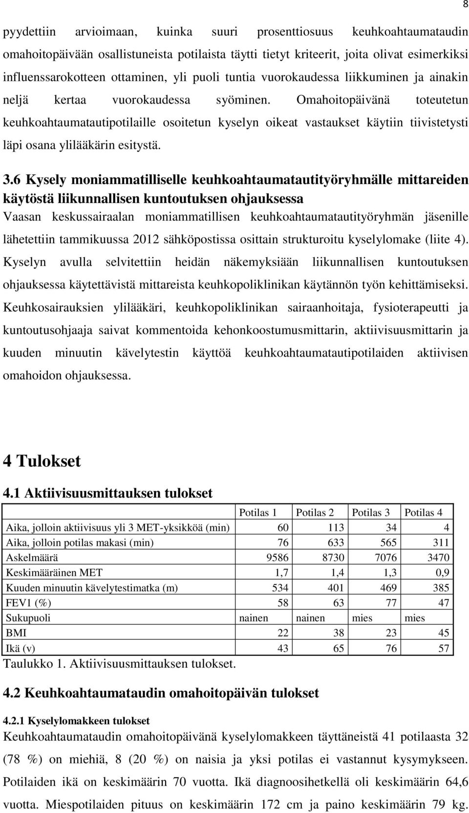 Omahoitopäivänä toteutetun keuhkoahtaumatautipotilaille osoitetun kyselyn oikeat vastaukset käytiin tiivistetysti läpi osana ylilääkärin esitystä. 3.