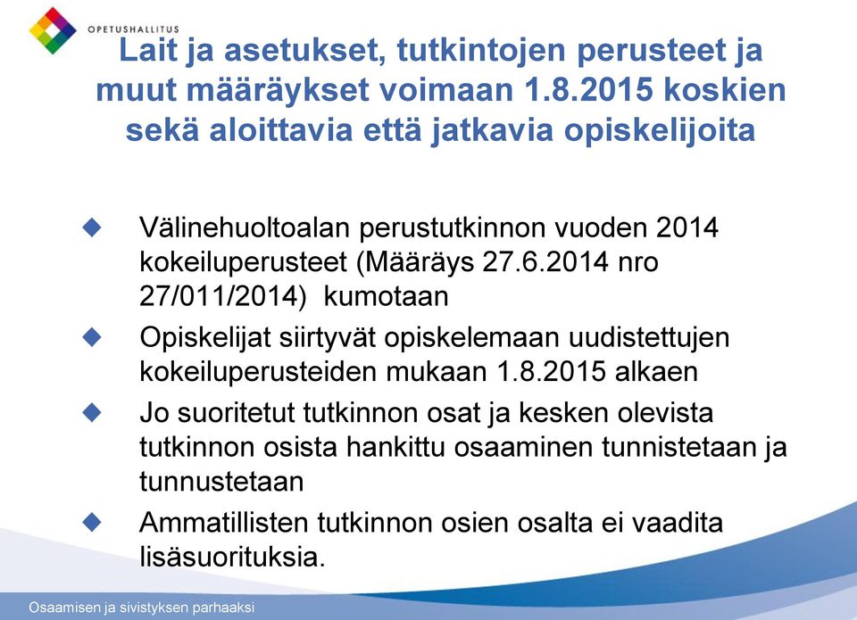 (Määräys 27.6.2014 nro 27/011/2014) kumotaan Opiskelijat siirtyvät opiskelemaan uudistettujen kokeiluperusteiden mukaan 1.8.