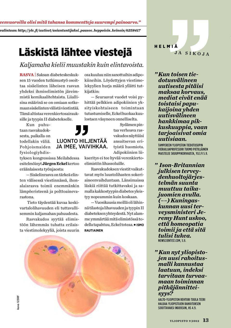 järeimmistä kemikaalitehtaista. Liiallisina määrinä se on omiaan sotkemaan sisäelinten välistä viestintää. Tämä altistaa verenkiertosairauksille ja tyypin II diabetekselle.