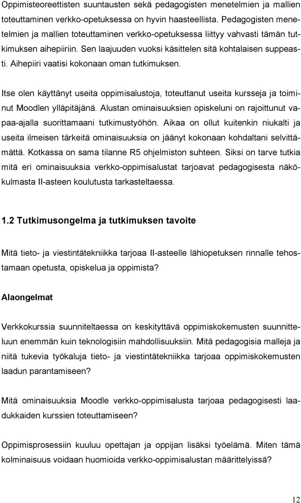 Aihepiiri vaatisi kokonaan oman tutkimuksen. Itse olen käyttänyt useita oppimisalustoja, toteuttanut useita kursseja ja toiminut Moodlen ylläpitäjänä.