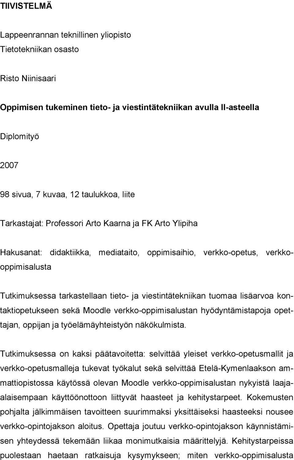 viestintätekniikan tuomaa lisäarvoa kontaktiopetukseen sekä Moodle verkko-oppimisalustan hyödyntämistapoja opettajan, oppijan ja työelämäyhteistyön näkökulmista.