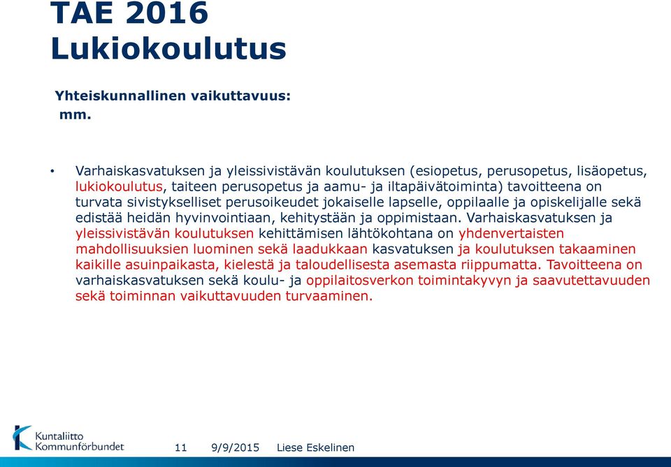 perusoikeudet jokaiselle lapselle, oppilaalle ja opiskelijalle sekä edistää heidän hyvinvointiaan, kehitystään ja oppimistaan.