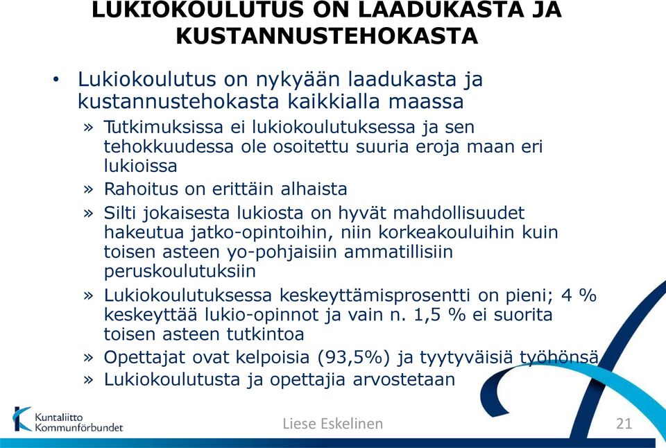 jatko-opintoihin, niin korkeakouluihin kuin toisen asteen yo-pohjaisiin ammatillisiin peruskoulutuksiin» Lukiokoulutuksessa keskeyttämisprosentti on pieni; 4 %