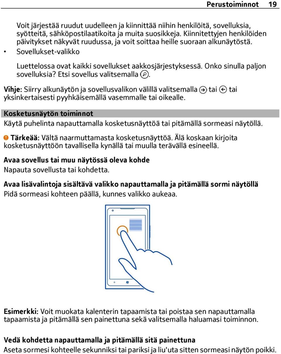 Onko sinulla paljon sovelluksia? Etsi sovellus valitsemalla. Vihje: Siirry alkunäytön ja sovellusvalikon välillä valitsemalla tai tai yksinkertaisesti pyyhkäisemällä vasemmalle tai oikealle.