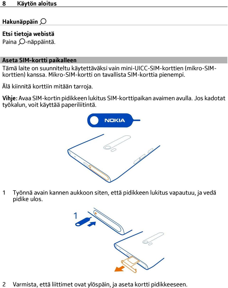 Mikro-SIM-kortti on tavallista SIM-korttia pienempi. Älä kiinnitä korttiin mitään tarroja.