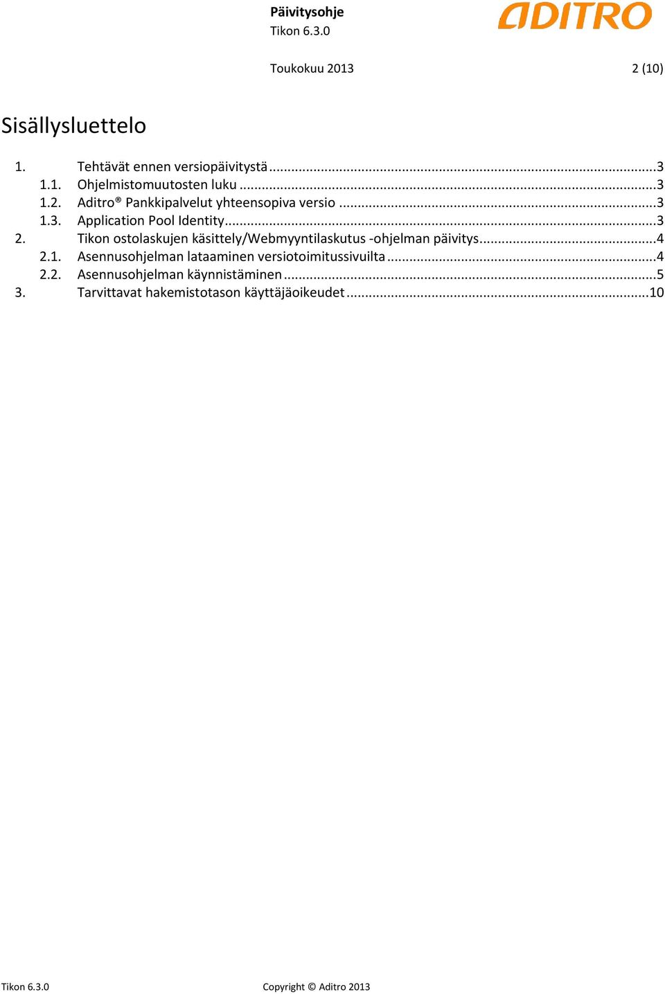 .. 4 2.1. Asennusohjelman lataaminen versiotoimitussivuilta... 4 2.2. Asennusohjelman käynnistäminen... 5 3.