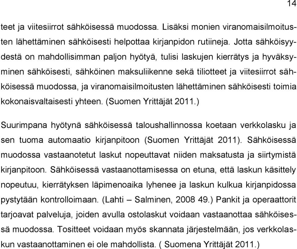 viranomaisilmoitusten lähettäminen sähköisesti toimia kokonaisvaltaisesti yhteen. (Suomen Yrittäjät 2011.