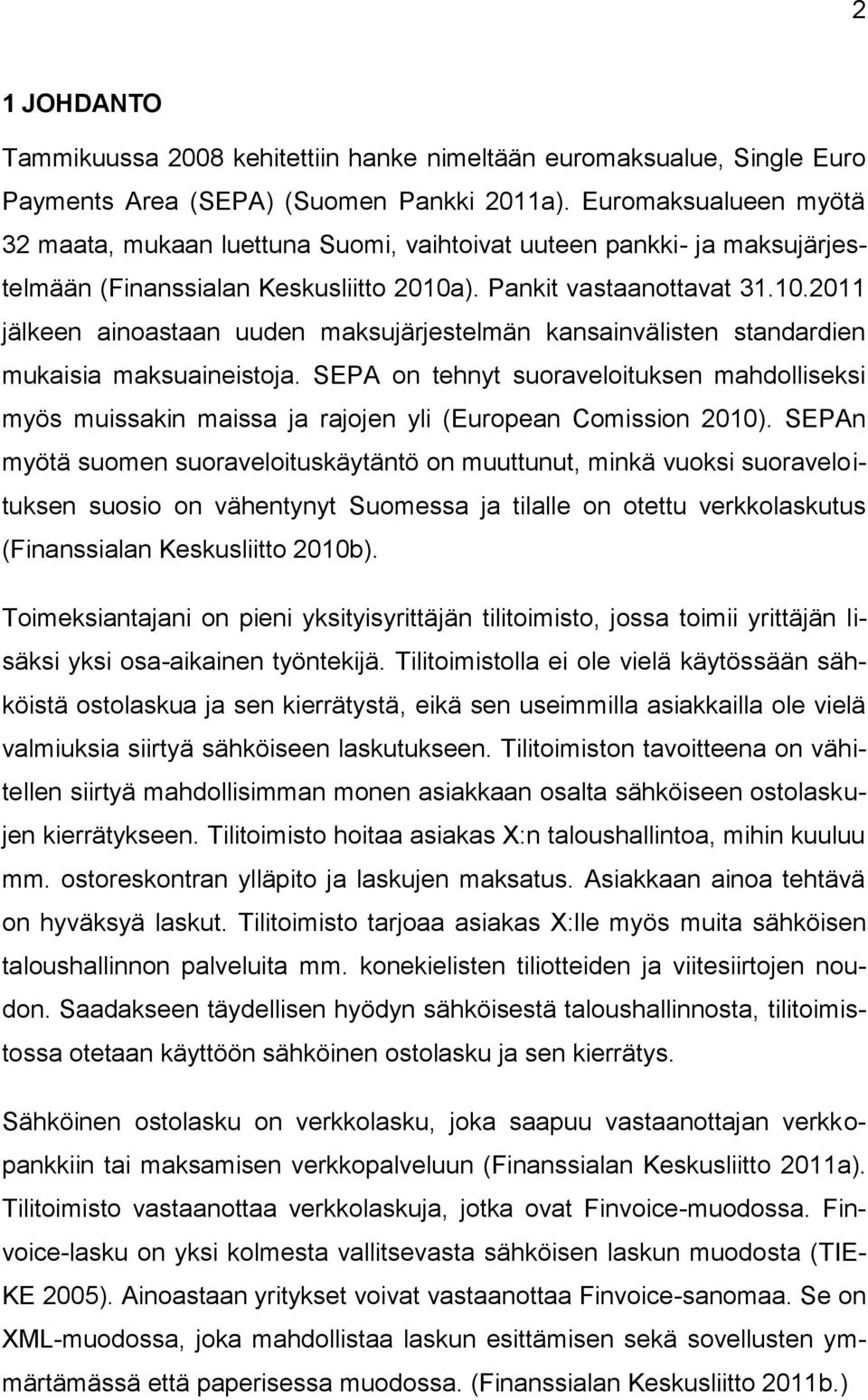 ). Pankit vastaanottavat 31.10.2011 jälkeen ainoastaan uuden maksujärjestelmän kansainvälisten standardien mukaisia maksuaineistoja.