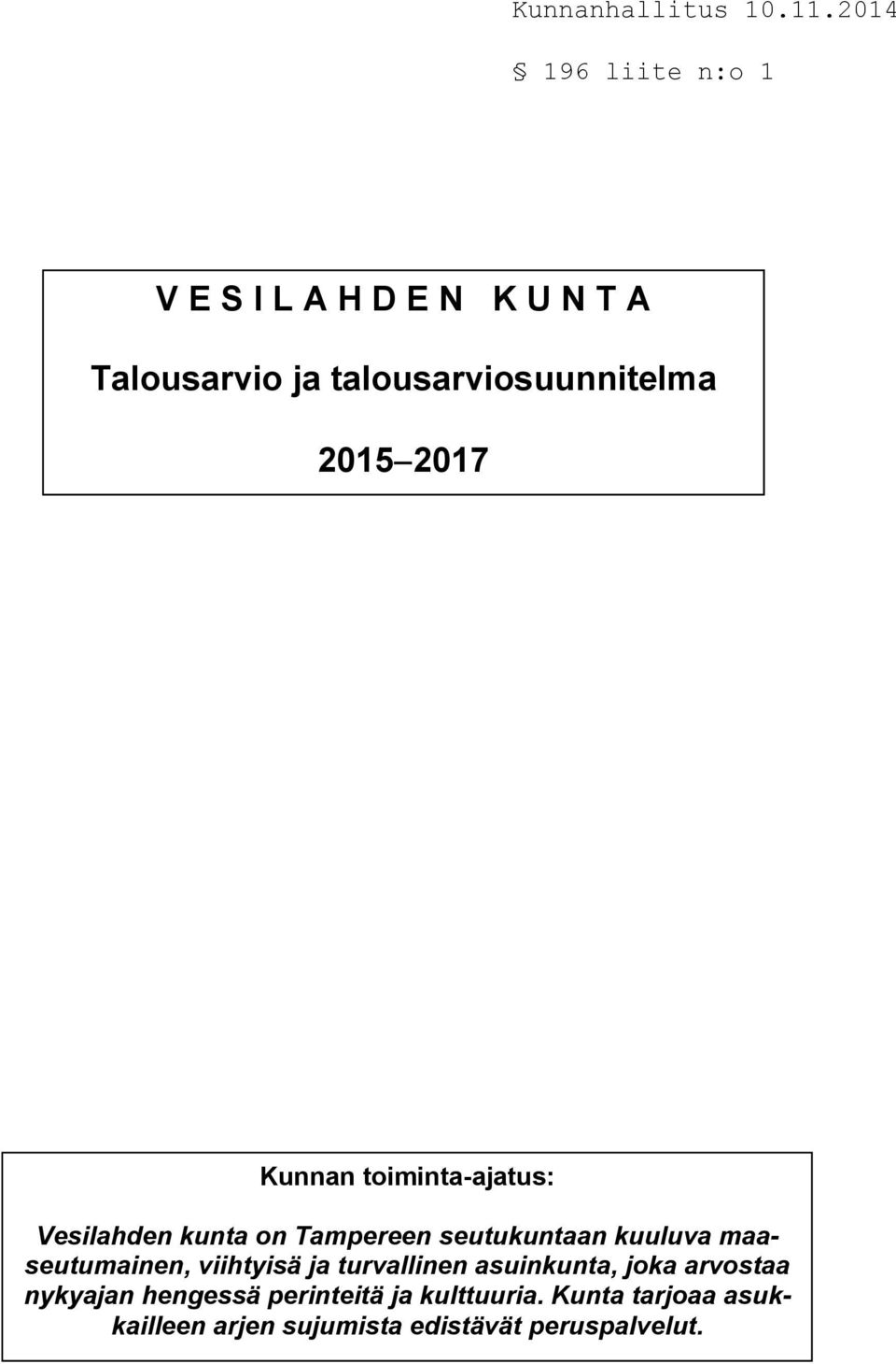 maaseutumainen, viihtyisä ja turvallinen asuinkunta, joka arvostaa nykyajan