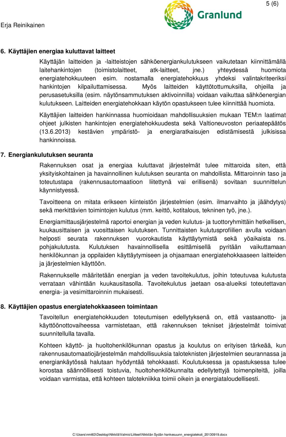 ) yhteydessä huomiota energiatehokkuuteen esim. nostamalla energiatehokkuus yhdeksi valintakriteeriksi hankintojen kilpailuttamisessa.