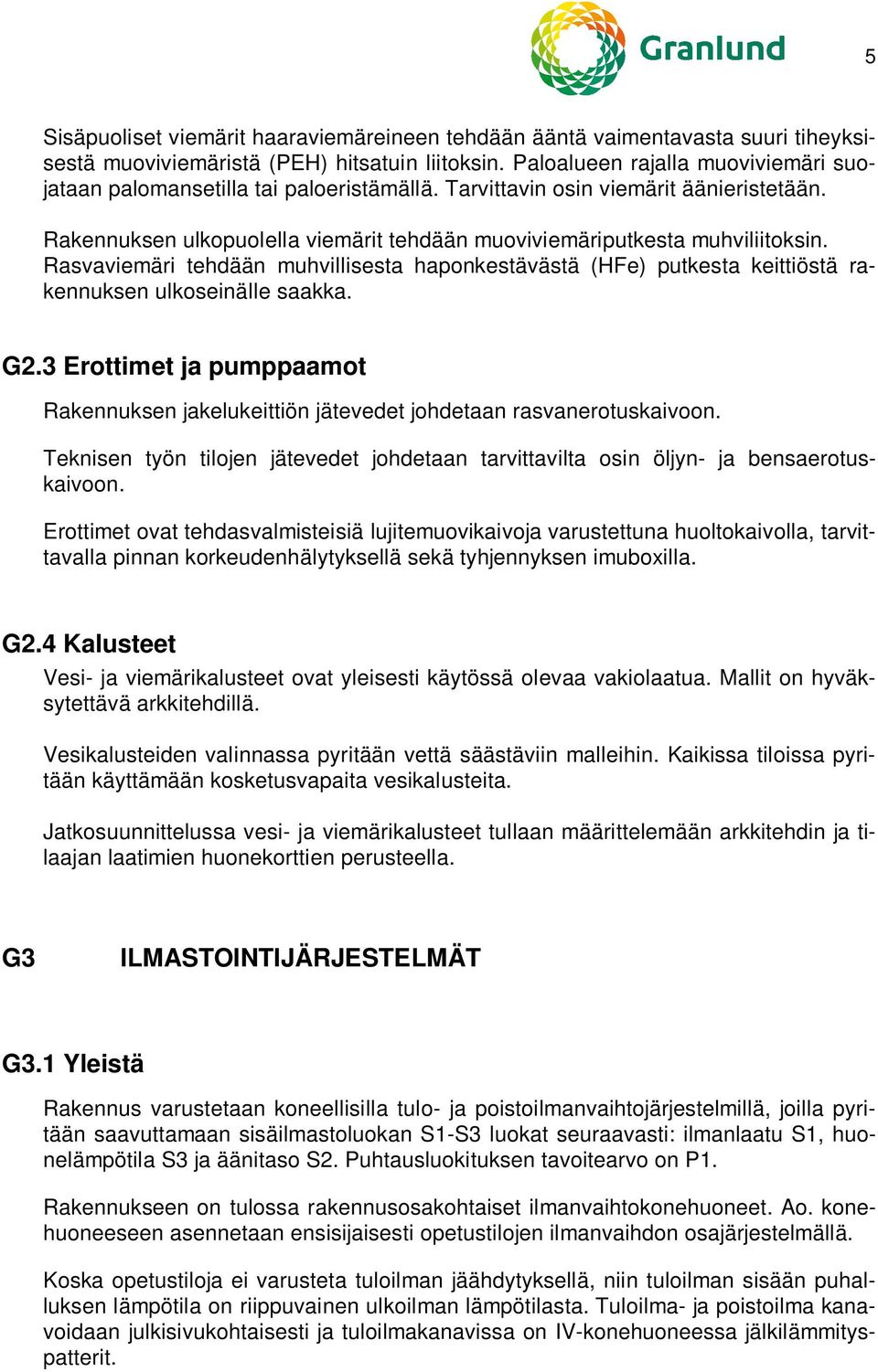 Rasvaviemäri tehdään muhvillisesta haponkestävästä (HFe) putkesta keittiöstä rakennuksen ulkoseinälle saakka. G2.