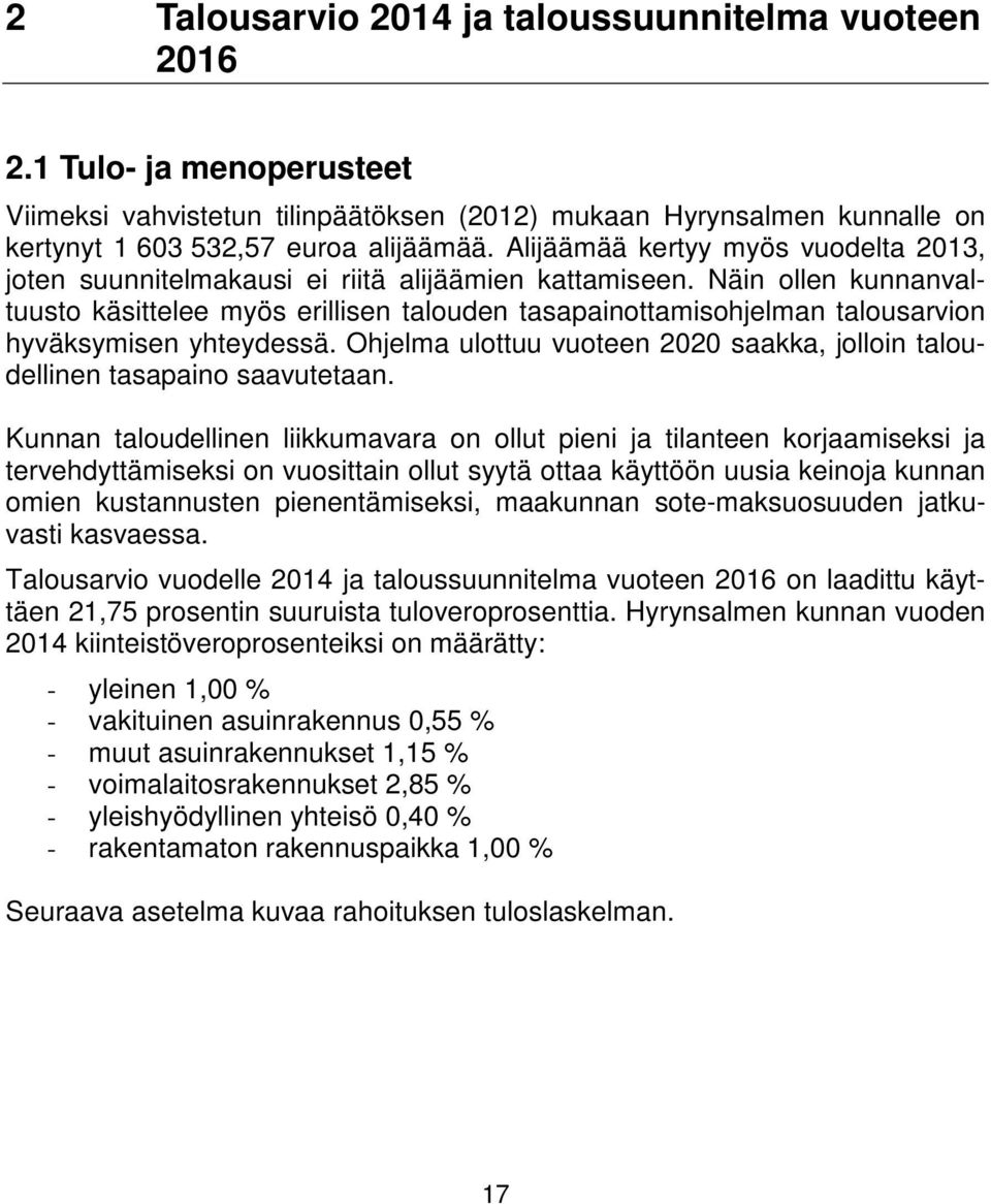 Näin ollen kunnanvaltuusto käsittelee myös erillisen talouden tasapainottamisohjelman talousarvion hyväksymisen yhteydessä.