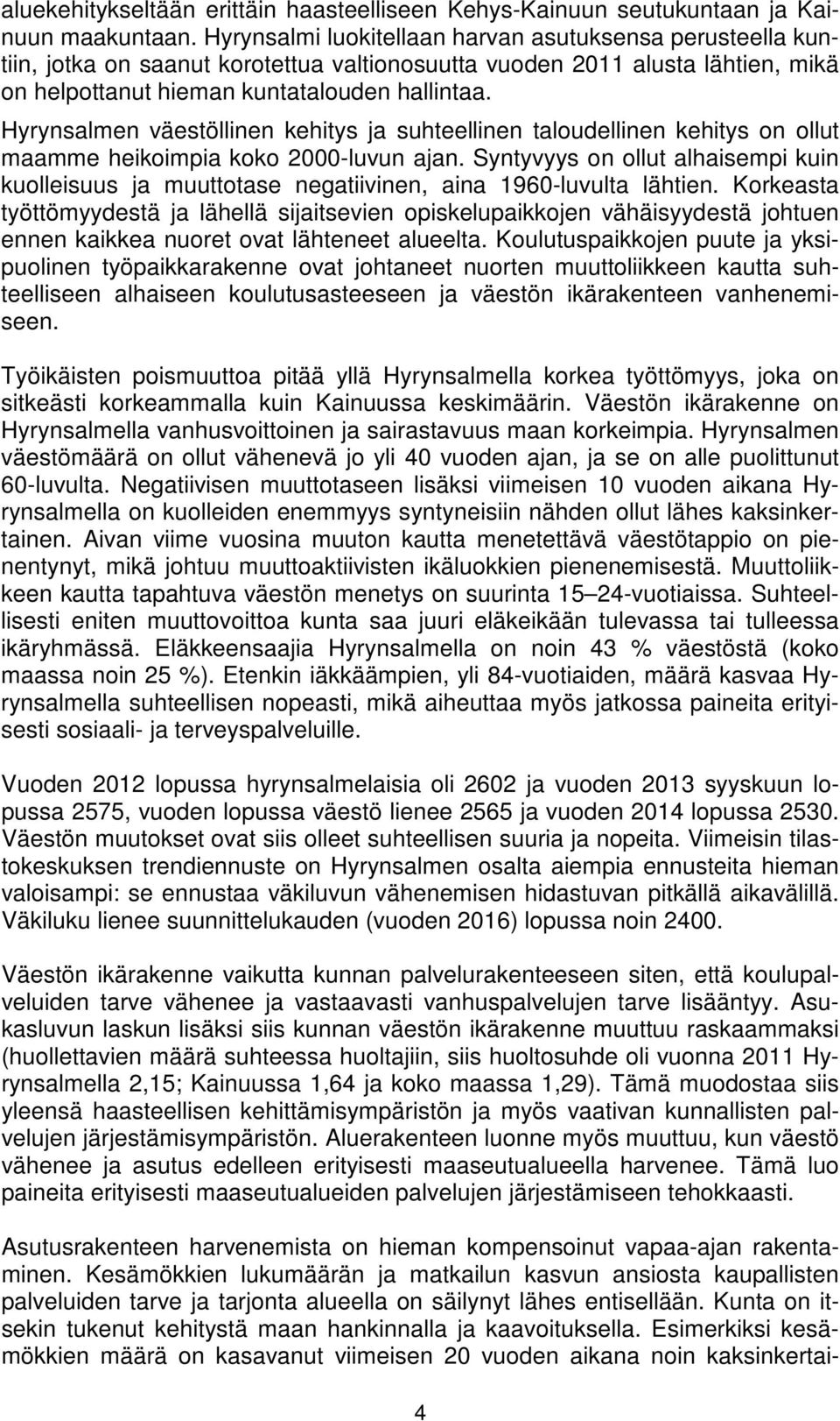 Hyrynsalmen väestöllinen kehitys ja suhteellinen taloudellinen kehitys on ollut maamme heikoimpia koko 2000-luvun ajan.