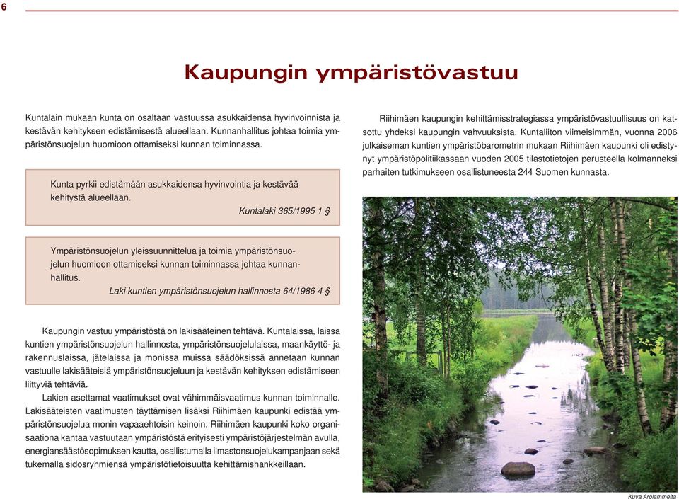 Kuntalaki 365/1995 1 Riihimäen kaupungin kehittämisstrategiassa ympäristövastuullisuus on katsottu yhdeksi kaupungin vahvuuksista.