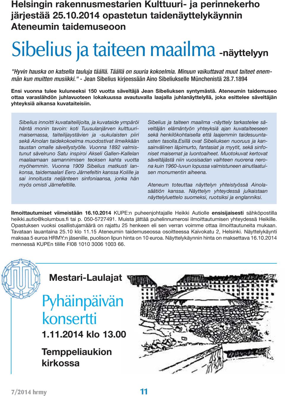 Minuun vaikuttavat muut taiteet enemmän kun muitten musiikki." - Jean Sibelius kirjeessään Aino Sibeliukselle Münchenistä 28.7.