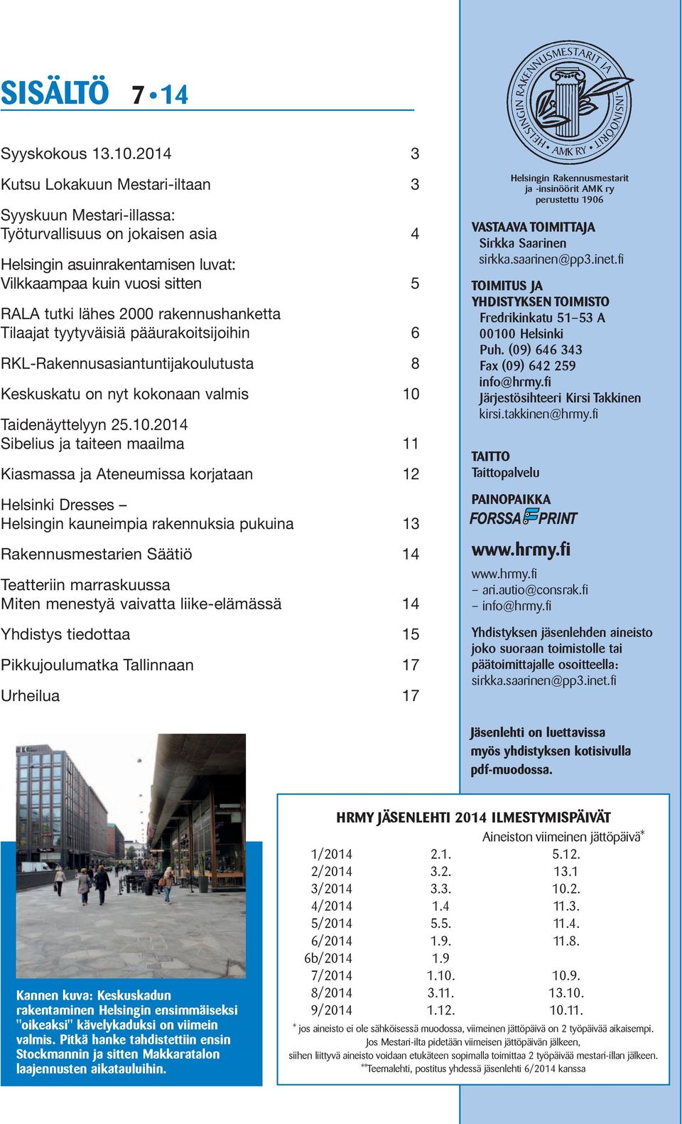 rakennushanketta Tilaajat tyytyväisiä pääurakoitsijoihin 6 RKL-Rakennusasiantuntijakoulutusta 8 Keskuskatu on nyt kokonaan valmis 10 