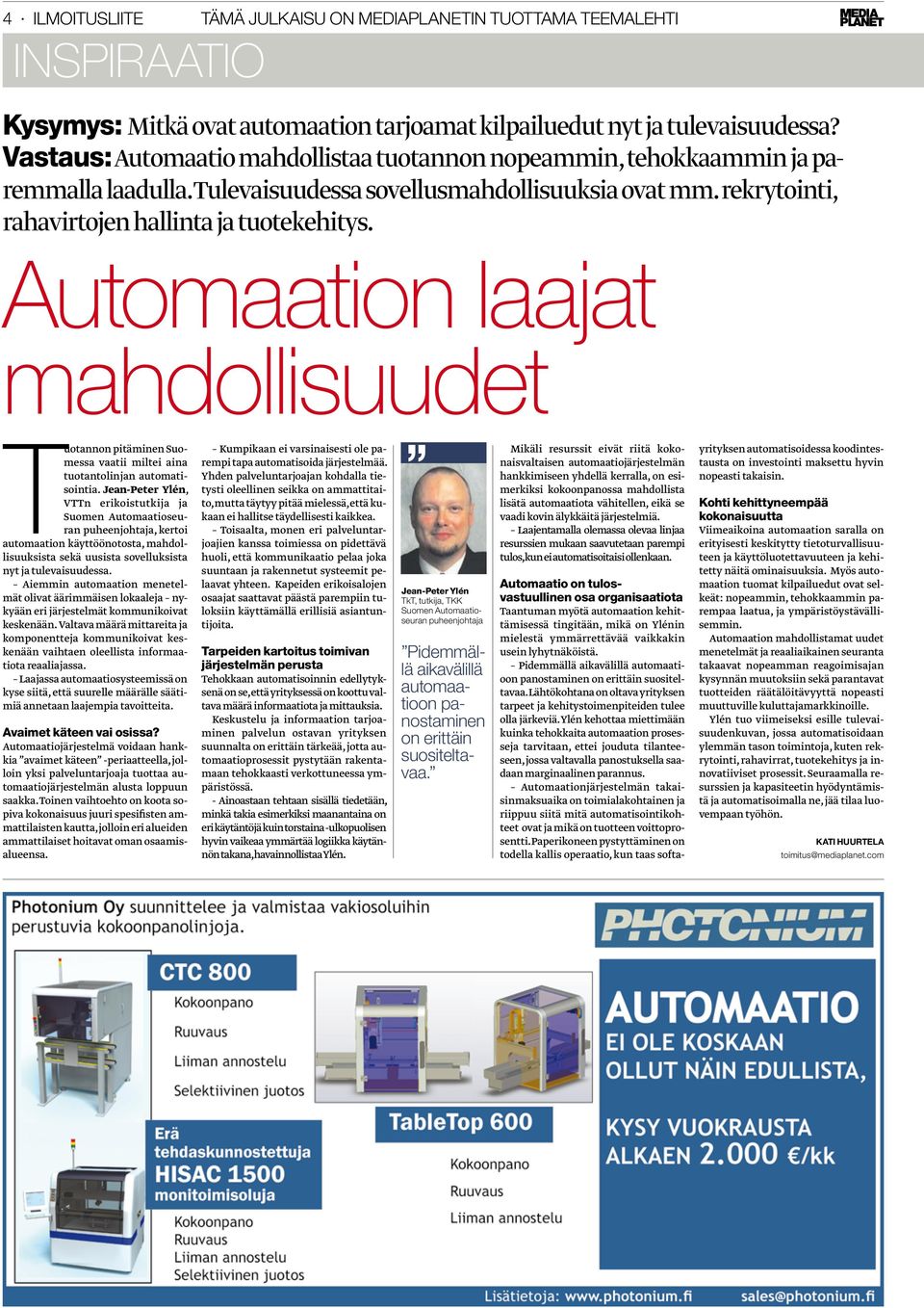 Automaation laajat mahdollisuudet Tuotannon pitäminen Suomessa vaatii miltei aina tuotantolinjan automatisointia.