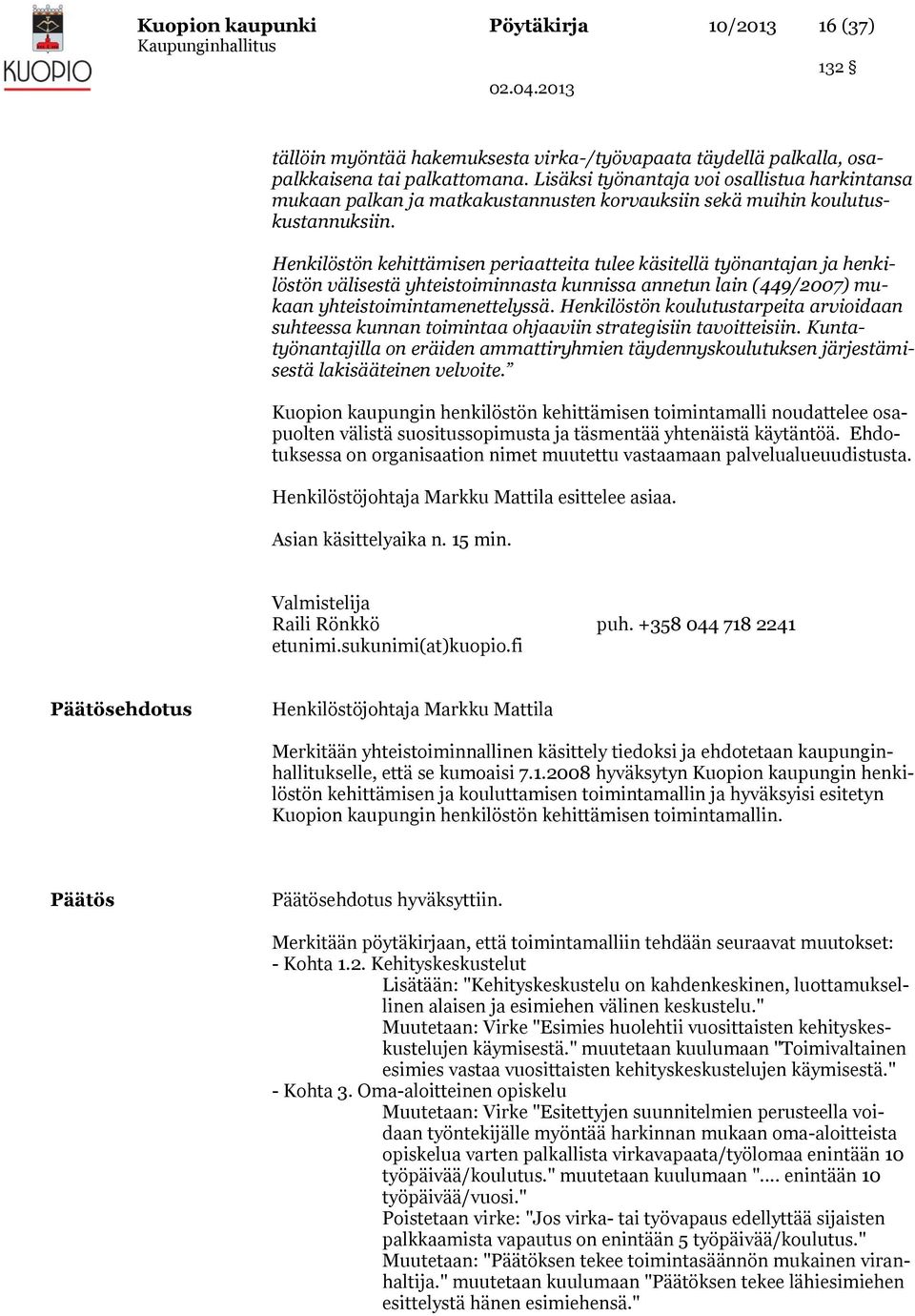 Henkilöstön kehittämisen periaatteita tulee käsitellä työnantajan ja henkilöstön välisestä yhteistoiminnasta kunnissa annetun lain (449/2007) mukaan yhteistoimintamenettelyssä.