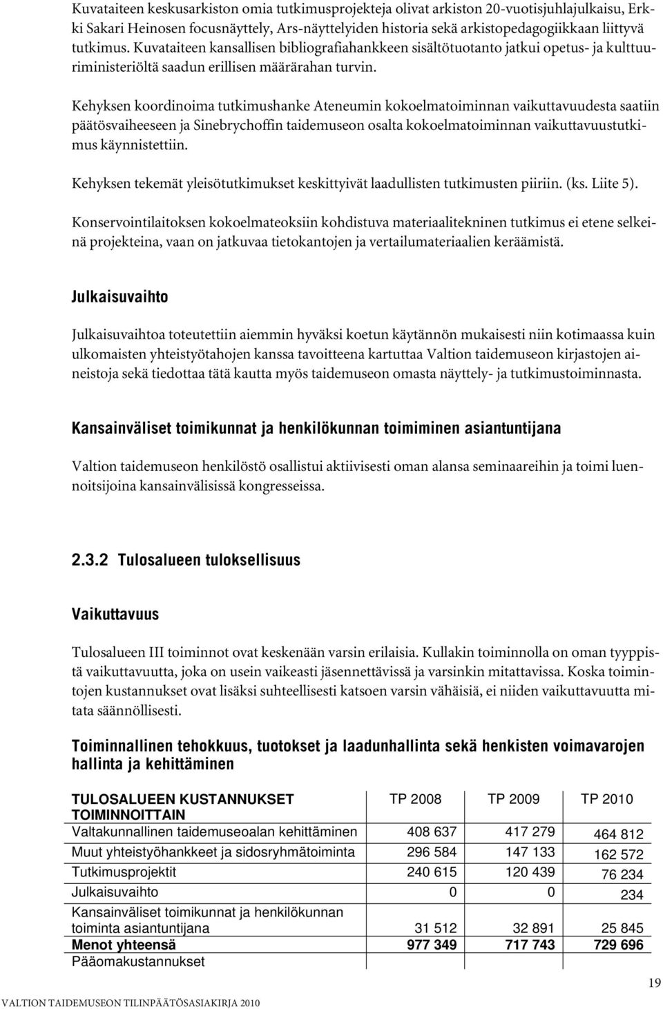 Kehyksen koordinoima tutkimushanke Ateneumin kokoelmatoiminnan vaikuttavuudesta saatiin päätösvaiheeseen ja Sinebrychoffin taidemuseon osalta kokoelmatoiminnan vaikuttavuustutkimus käynnistettiin.