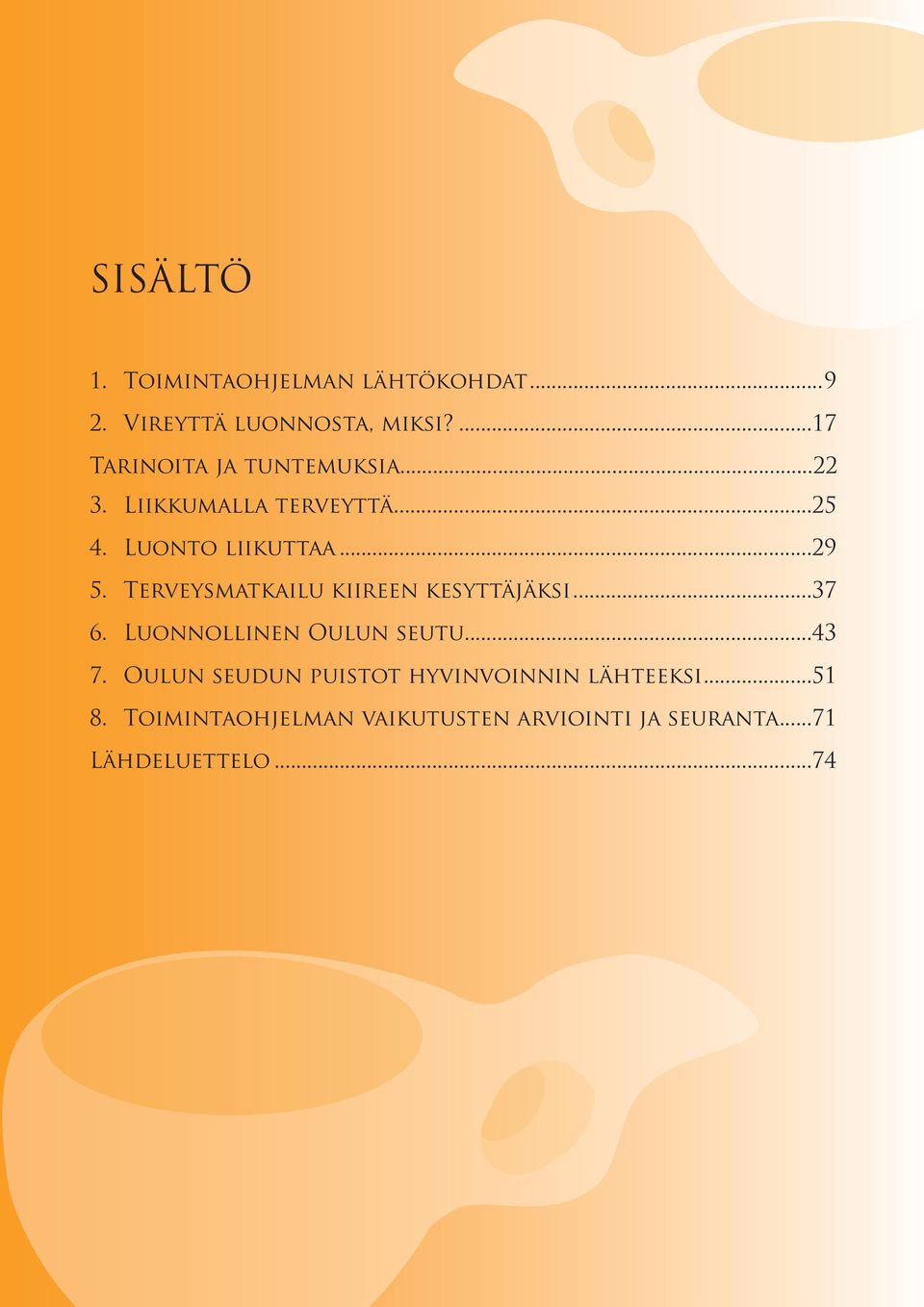 Terveysmatkailu kiireen kesyttäjäksi...37 6. Luonnollinen Oulun seutu...43 7.