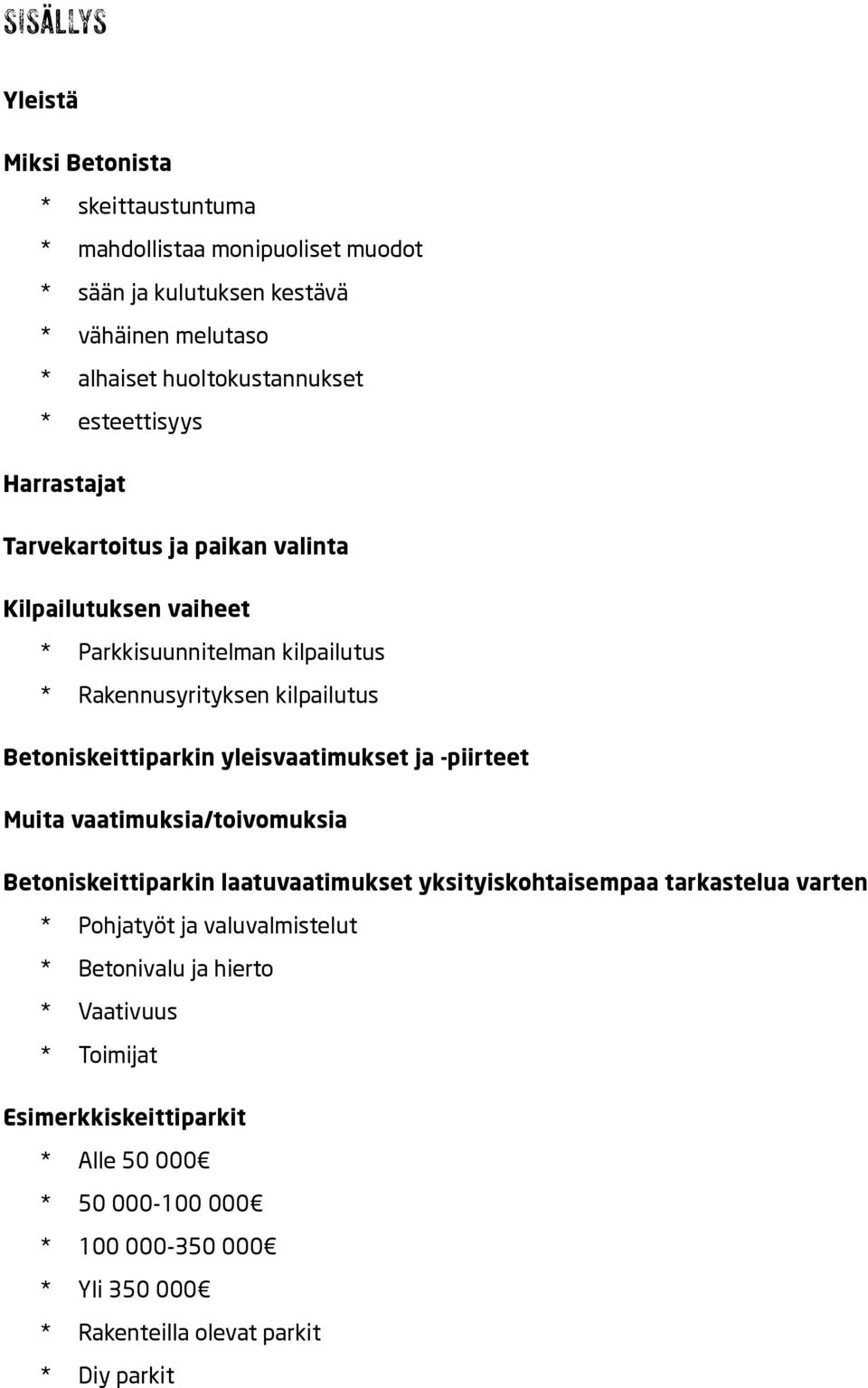 yleisvaatimukset ja -piirteet Muita vaatimuksia/toivomuksia Betoniskeittiparkin laatuvaatimukset yksityiskohtaisempaa tarkastelua varten * Pohjatyöt ja valuvalmistelut