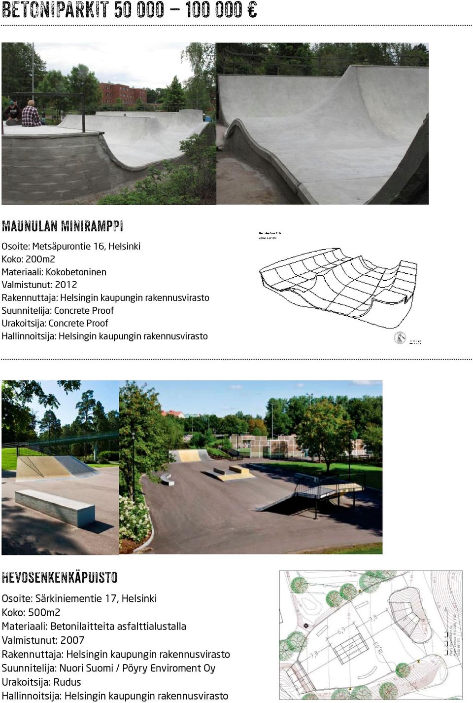 rakennusvirasto Hevosenkenkäpuisto Osoite: Särkiniementie 17, Helsinki Koko: 500m2 Materiaali: Betonilaitteita asfalttialustalla Valmistunut: 2007