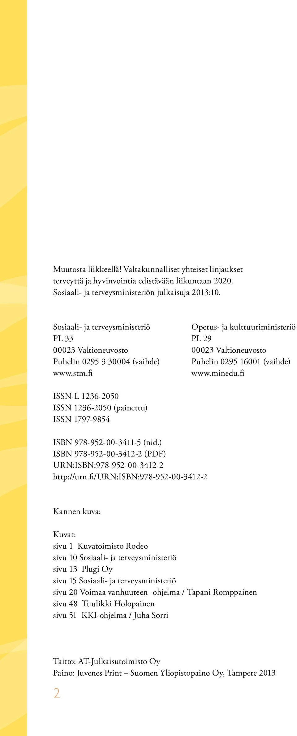 fi ISSN-L 1236-2050 ISSN 1236-2050 (painettu) ISSN 1797-9854 ISBN 978-952-00-3411-5 (nid.) ISBN 978-952-00-3412-2 (PDF) URN:ISBN:978-952-00-3412-2 http://urn.