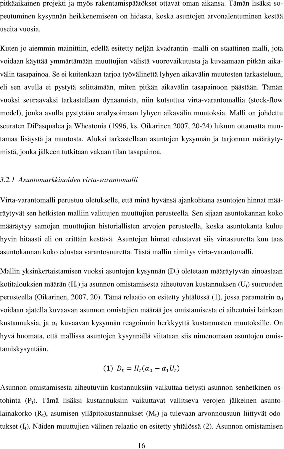 Se ei kuitenkaan tarjoa työvälinettä lyhyen aikavälin muutosten tarkasteluun, eli sen avulla ei pystytä selittämään, miten pitkän aikavälin tasapainoon päästään.