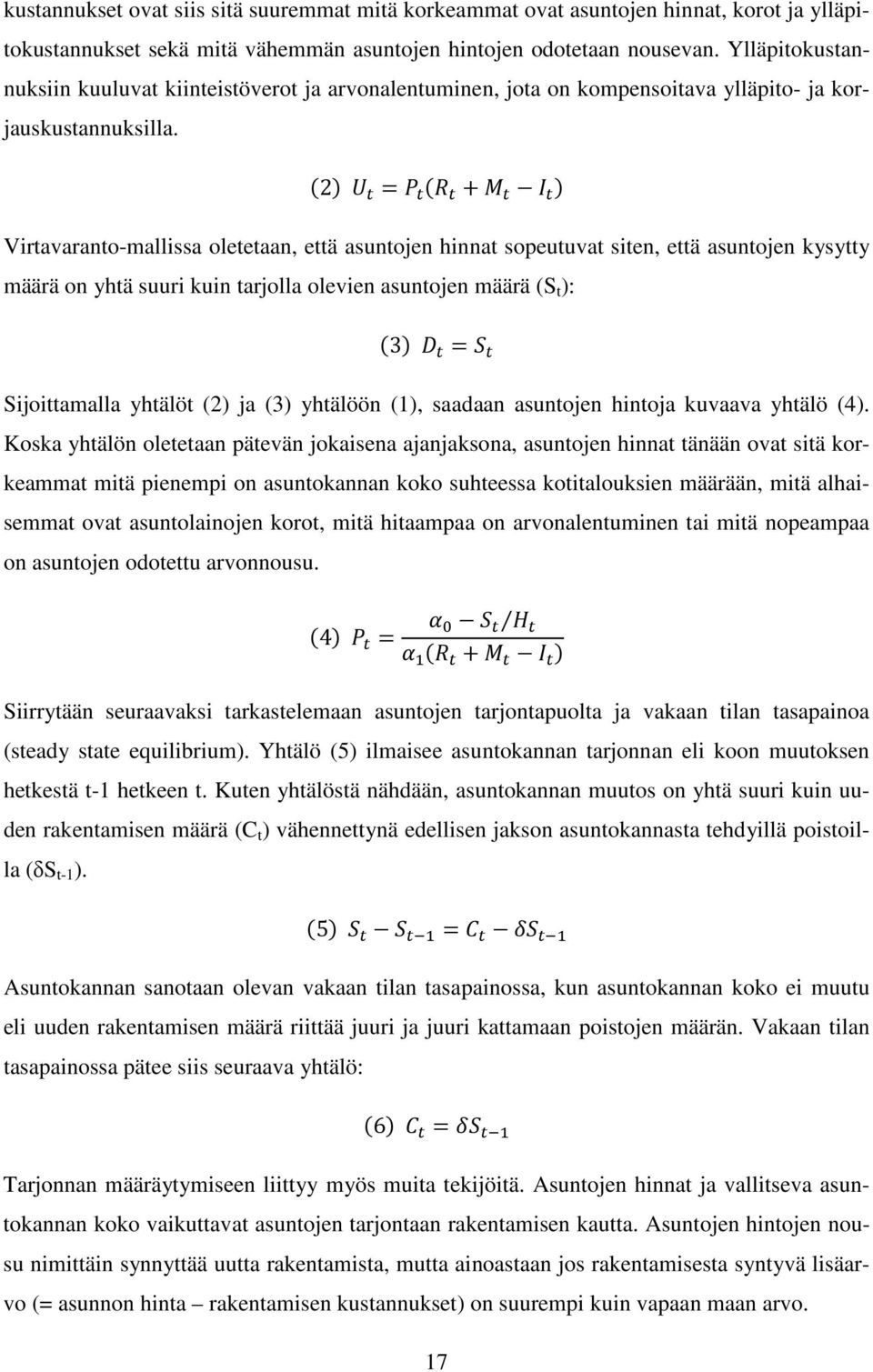 2 = + Virtavaranto-mallissa oletetaan, että asuntojen hinnat sopeutuvat siten, että asuntojen kysytty määrä on yhtä suuri kuin tarjolla olevien asuntojen määrä (S t ): 3 = Sijoittamalla yhtälöt (2)