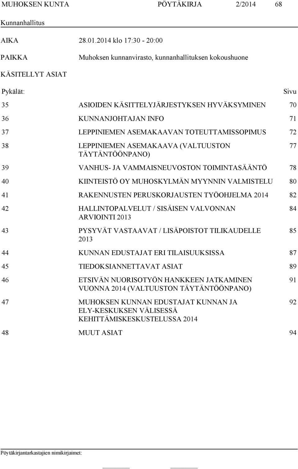 2014 klo 17:30-20:00 PAIKKA Muhoksen kunnanvirasto, kunnanhallituksen kokoushuone KÄSITELLYT ASIAT Pykälät: Sivu 35 ASIOIDEN KÄSITTELYJÄRJESTYKSEN HYVÄKSYMINEN 70 36 KUNNANJOHTAJAN INFO 71 37