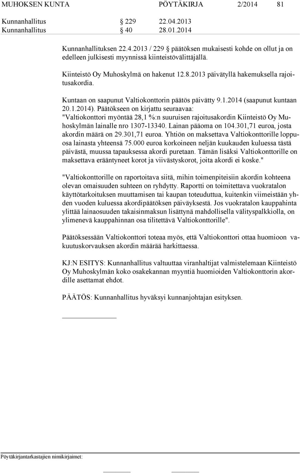 Päätökseen on kirjattu seuraavaa: "Valtiokonttori myöntää 28,1 %:n suuruisen rajoitusakordin Kiinteistö Oy Muhos kyl män lainalle nro 1307-13340. Lainan pääoma on 104.