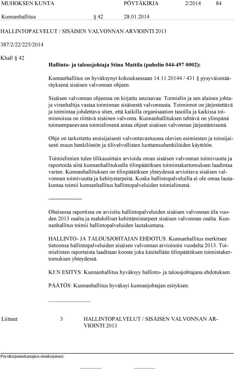 2014 HALLINTOPALVELUT / SISÄISEN VALVONNAN ARVIOINTI 2013 387/2/22/225/2014 Khall 42 Hallinto- ja talousjohtaja Stina Mattila (puhelin 044-497 0002): Kunnanhallitus on hyväksynyt kokouksessaan 14.11.